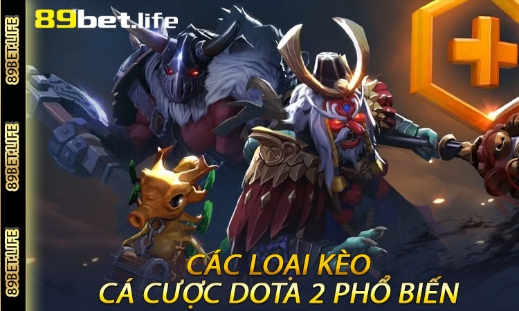 Các Loại Kèo Cá Cược Dota 2 Phổ Biến Nhất Tại 89BET