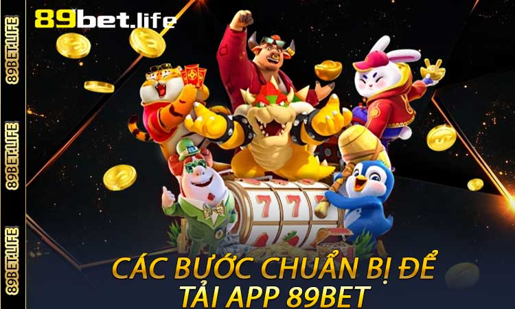 Các bước chuẩn bị để tải app 89BET