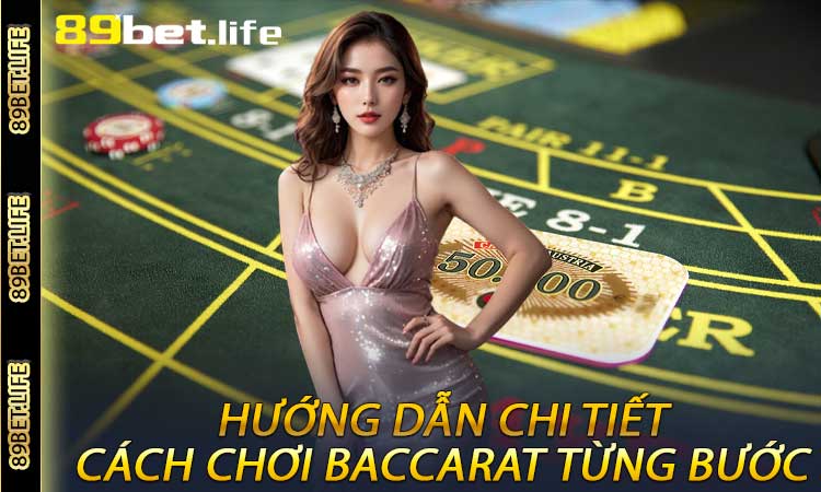 Hướng Dẫn Chi Tiết Cách Chơi Baccarat Từng Bước