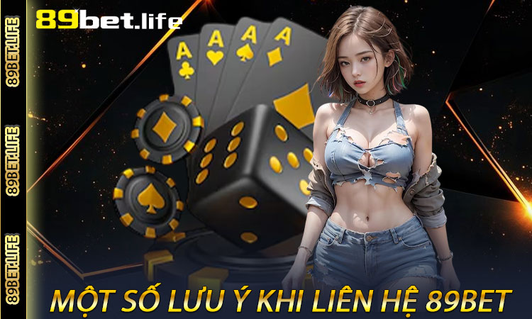 Một số lưu ý khi liên hệ 89BET